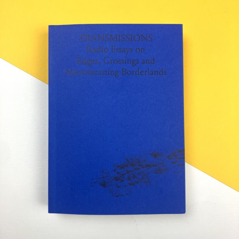 Transmissions. Radio Essays on Edges, Crossings and Narrowcasting Borderlands
